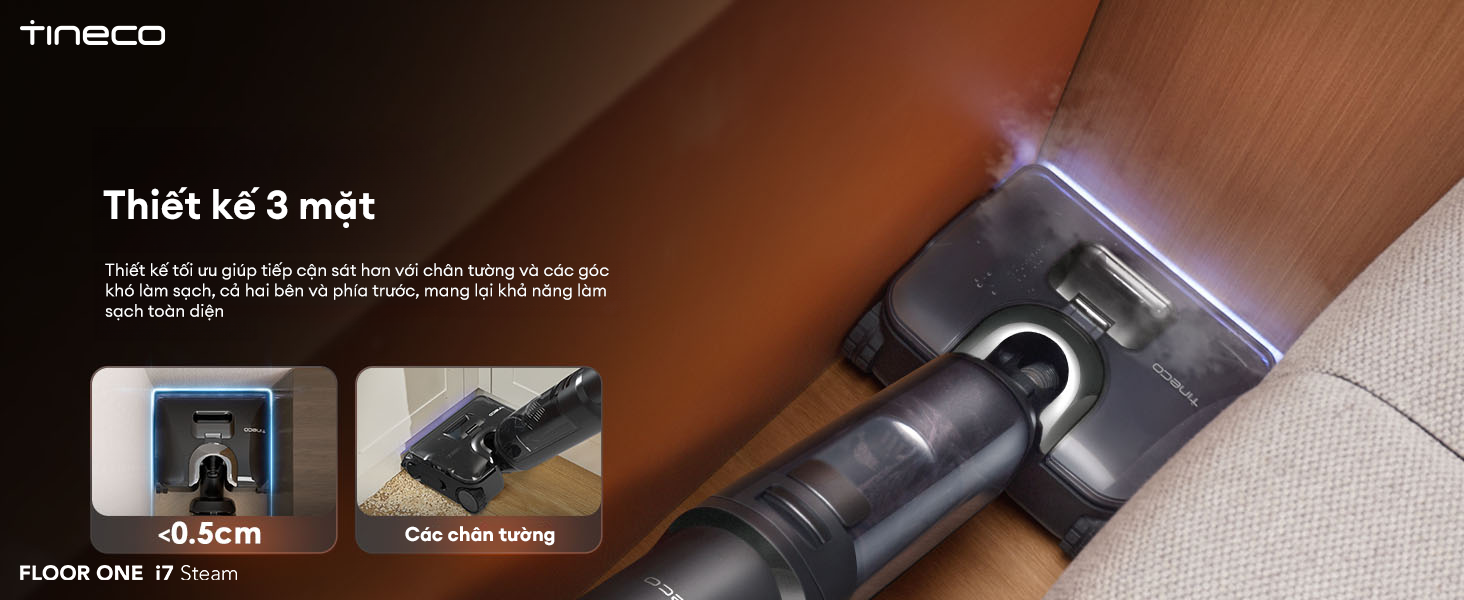 Máy hút bụi lau sàn Tineco FLOOR ONE i7 Steam thiết kế 3 mặt, vệ sinh sát mép sạch toàn diện.